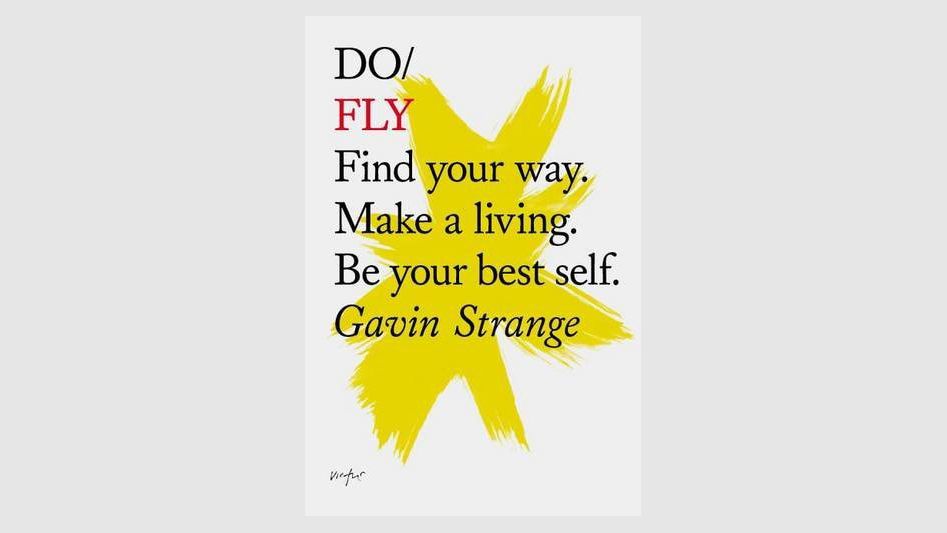 Do Fly -kirjan kannessa on keltainen harjarakenne, jonka päällä on sanat: Do Fly. Löydä tapa. Hankkia elanto. Ole paras itsesi.