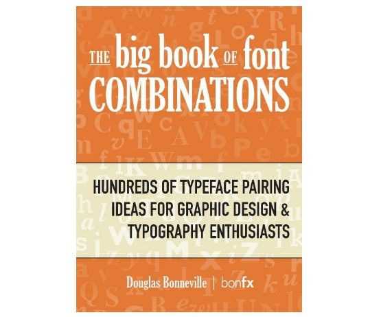 Das große Buch der Schriftkombinationen: Hunderte von Ideen für die Paarung von Schriftarten für Grafikdesign- und Typografie-Enthusiasten von Douglas N Bonneville
