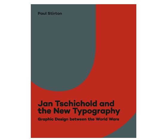 Jan Tschichold und die neue Typografie: Grafikdesign zwischen den Weltkriegen, von Paul Stirton