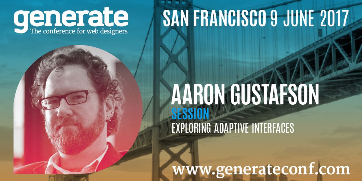 In seiner Eröffnungsrede bei Generate SF wird Aaron Gustafson adaptive Schnittstellen untersuchen