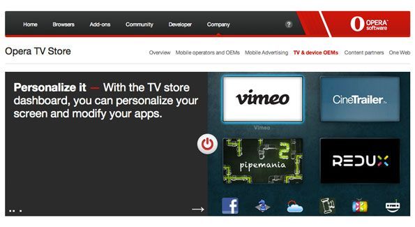 In einer Pressemitteilung hat Opera den Opera TV Store angekündigt, den es als 'vollständige HTML5-basierte Store-Lösung für angeschlossene Fernseher' bezeichnet. Der Store bietet optimierte Apps für Fernseher und bietet ein Lean-Back-Web-Erlebnis, das Entwickler mithilfe plattformübergreifender Technologie erstellen können, so das Unternehmen. Auf der dev.opera-Website finden Sie Einblicke in die ersten Schritte sowie Links zu Tools wie einem Opera TV-Emulator.